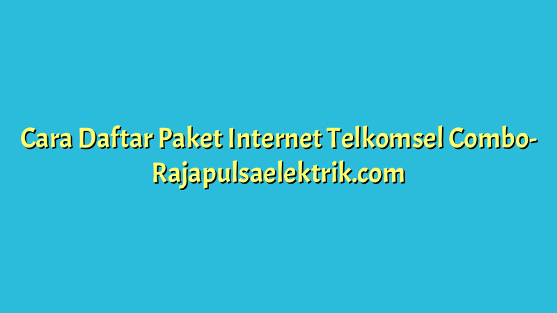 Cara Daftar Paket Internet Telkomsel Combo