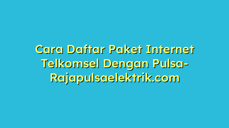 Cara Daftar Paket Internet Telkomsel Dengan Pulsa