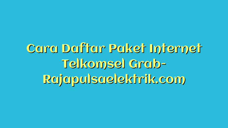 Cara Daftar Paket Internet Telkomsel Grab