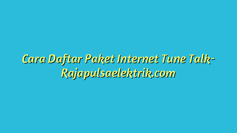 Cara Daftar Paket Internet Tune Talk