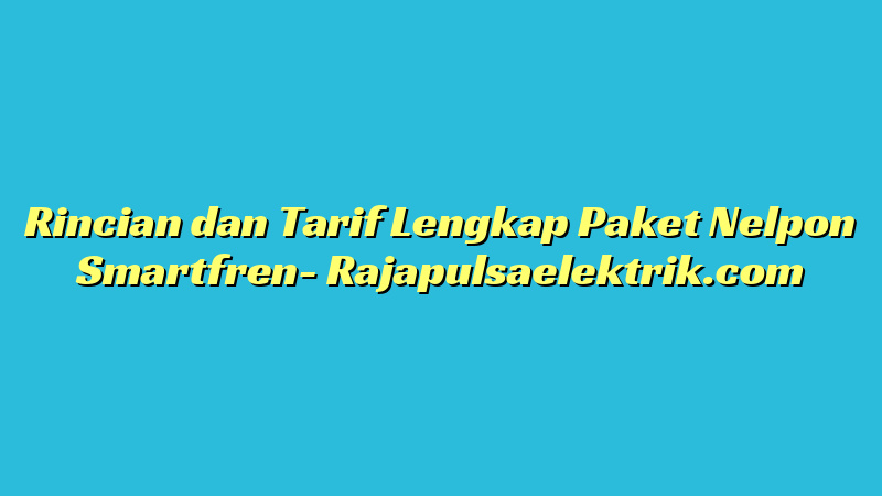 Rincian dan Tarif Lengkap Paket Nelpon Smartfren