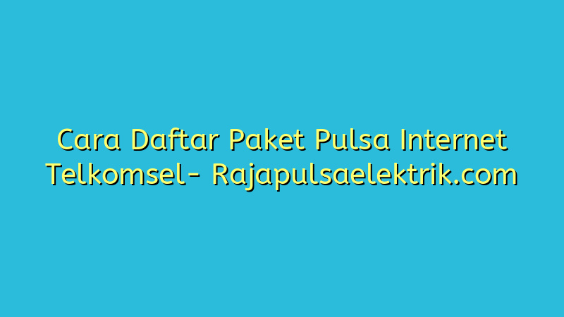 Cara Daftar Paket Pulsa Internet Telkomsel
