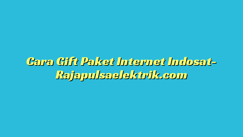 Cara Gift Paket Internet Indosat