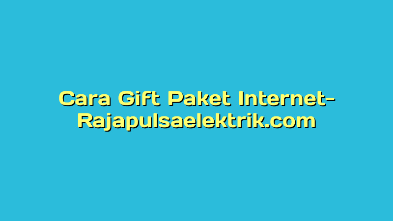 Cara Gift Paket Internet