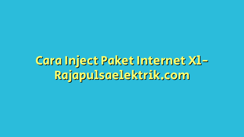 Cara Inject Paket Internet Xl