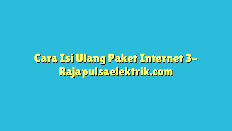 Cara Isi Ulang Paket Internet 3