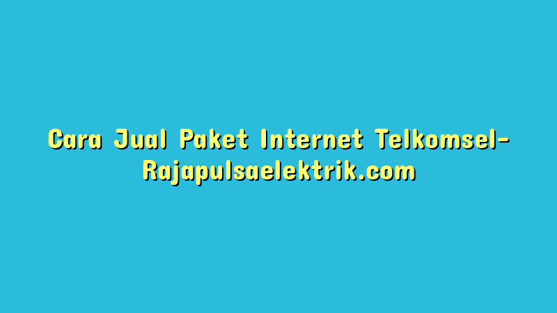 Cara Jual Paket Internet Telkomsel