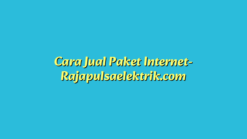 Cara Jual Paket Internet