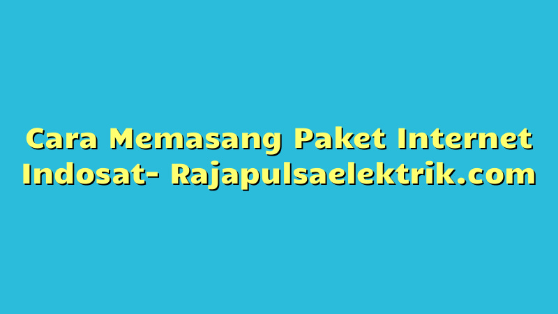 Cara Memasang Paket Internet Indosat