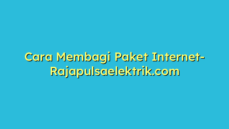 Cara Membagi Paket Internet