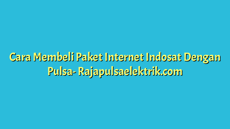 Cara Membeli Paket Internet Indosat Dengan Pulsa