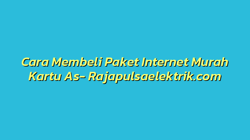 Cara Membeli Paket Internet Murah Kartu As