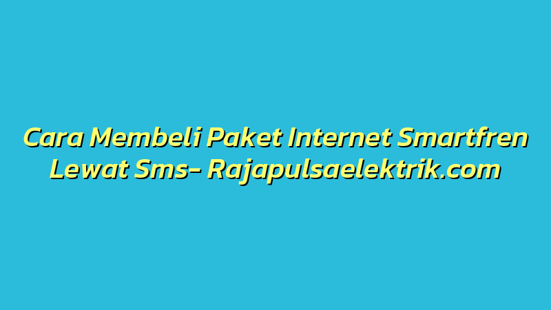 Cara Membeli Paket Internet Smartfren Lewat Sms