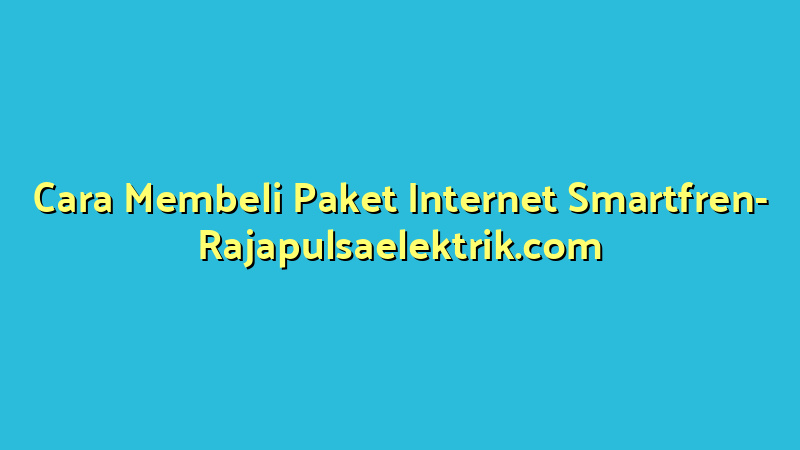 Cara Membeli Paket Internet Smartfren