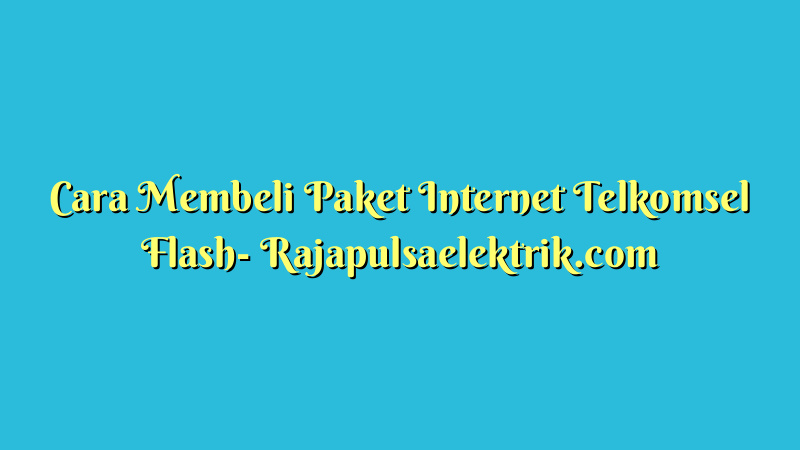 Cara Membeli Paket Internet Telkomsel Flash