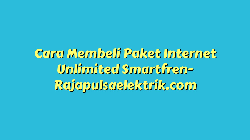 Cara Membeli Paket Internet Unlimited Smartfren