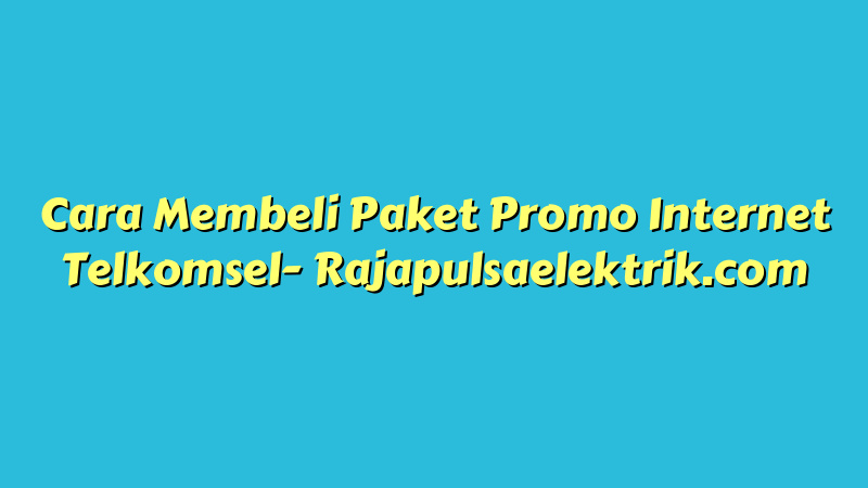 Cara Membeli Paket Promo Internet Telkomsel