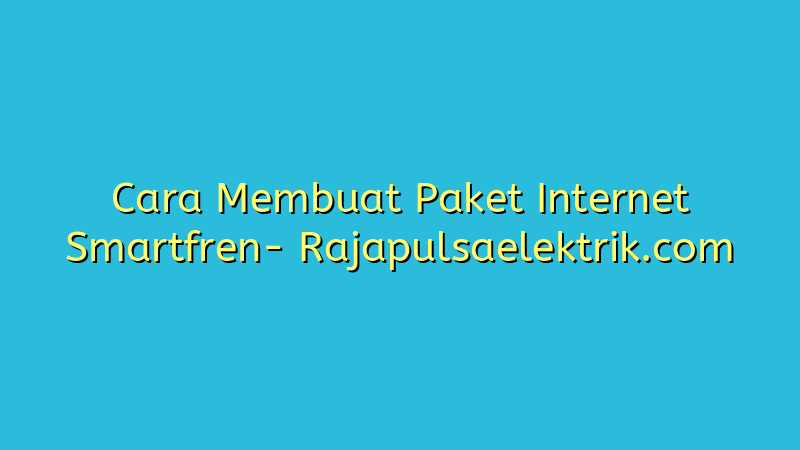 Cara Membuat Paket Internet Smartfren