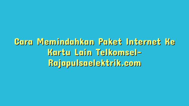 Cara Memindahkan Paket Internet Ke Kartu Lain Telkomsel