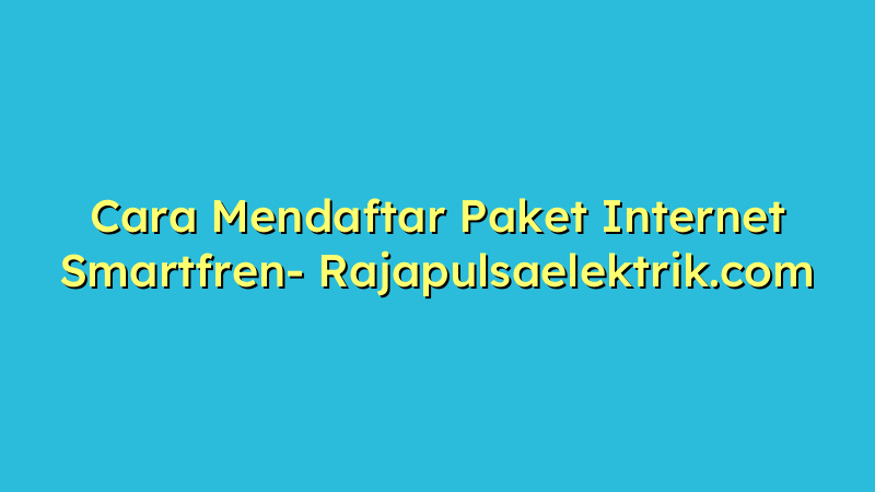 Cara Mendaftar Paket Internet Smartfren