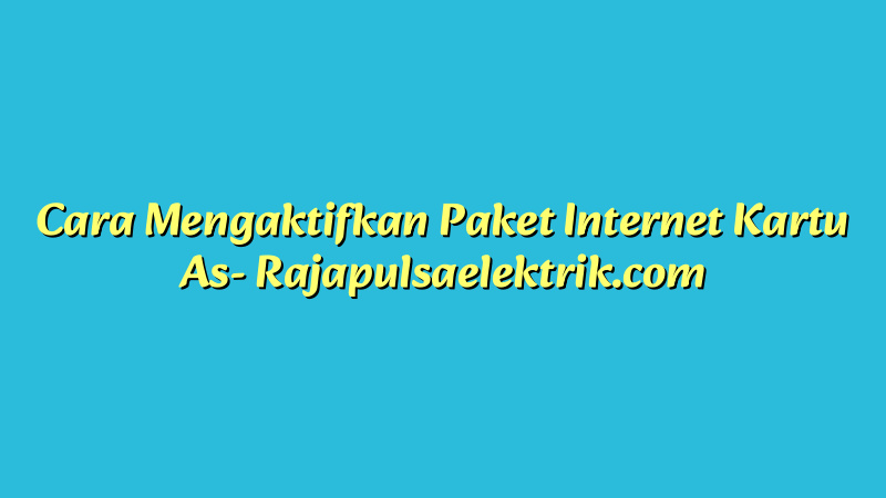 Cara Mengaktifkan Paket Internet Kartu As