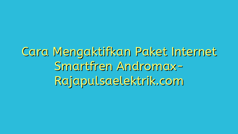 Cara Mengaktifkan Paket Internet Smartfren Andromax