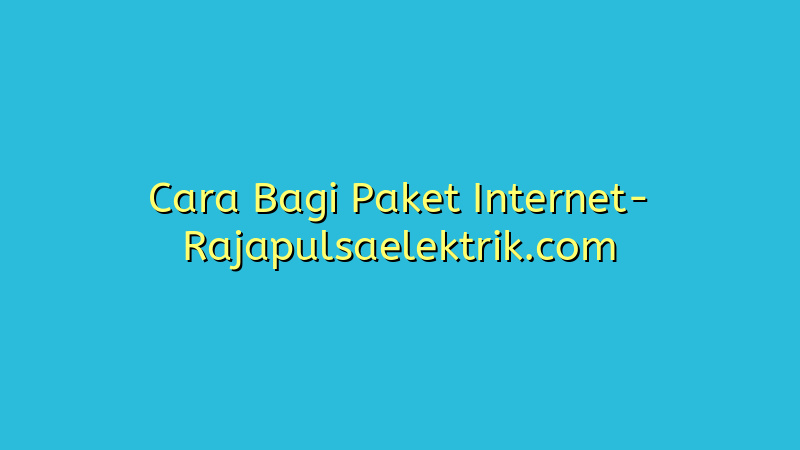 Cara Bagi Paket Internet