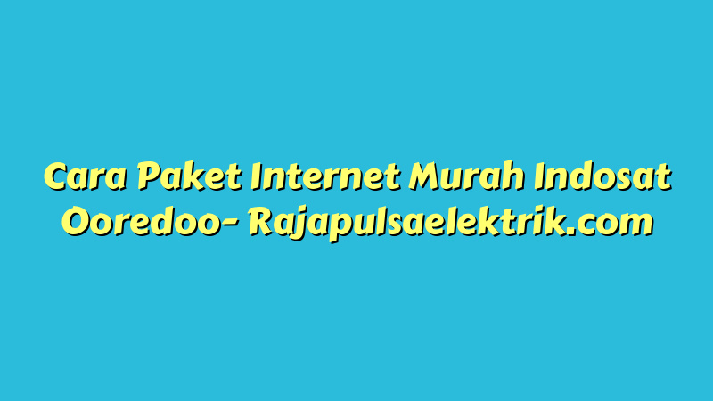 Cara Paket Internet Murah Indosat Ooredoo