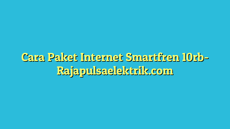 Cara Paket Internet Smartfren 10rb