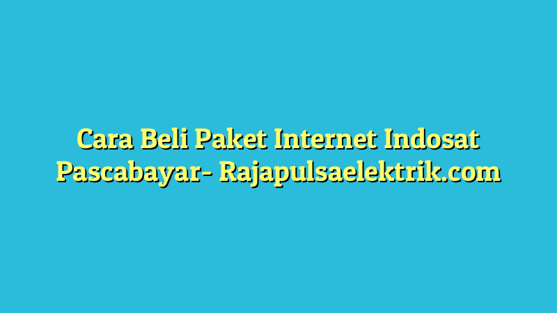 Cara Beli Paket Internet Indosat Pascabayar