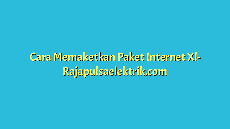 Cara Memaketkan Paket Internet Xl