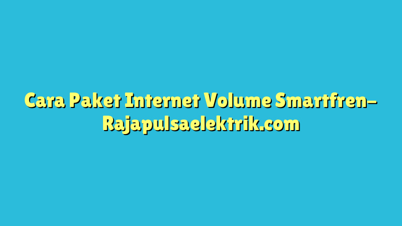 Cara Paket Internet Volume Smartfren
